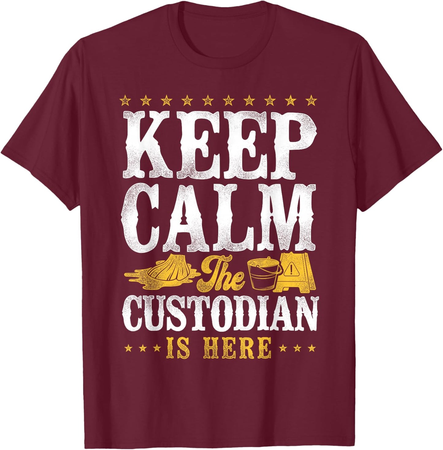 School Custodian Janitor Keep Calm The Custodian Is Here T-Shirt - T-Shirt | Maroon