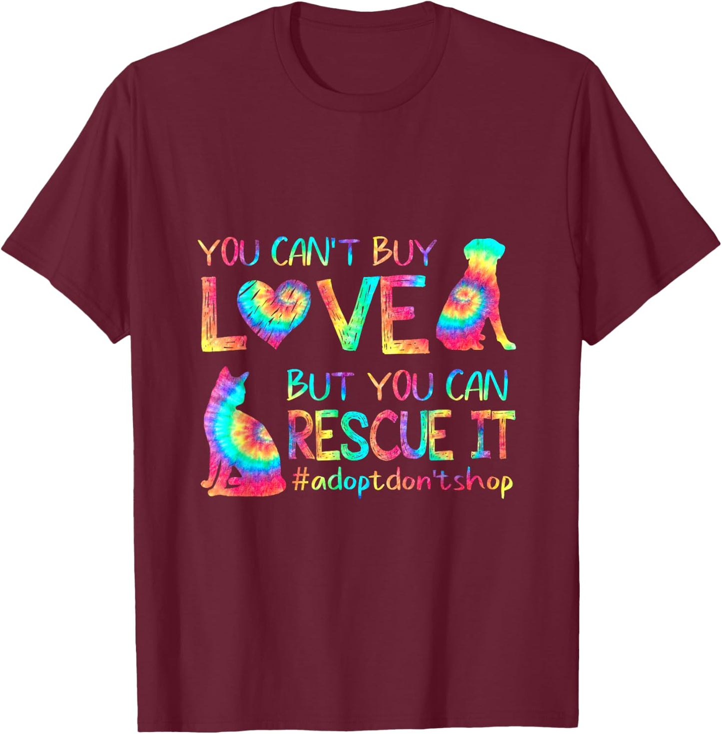 You Can't Buy Love But You Can Rescue It Adopt Don't Shop T-Shirt - T-Shirt | Maroon