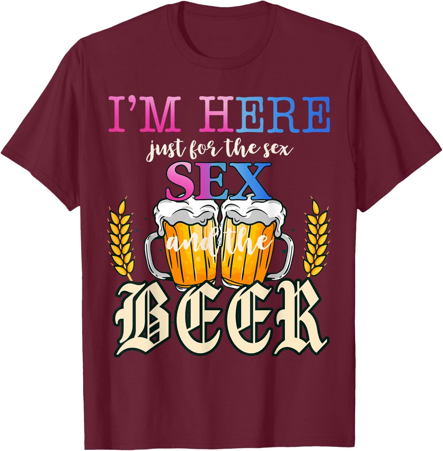 I'm Here Just For The Sex and The Beer Gender Reveal Party T-Shirt - T-Shirt | Maroon