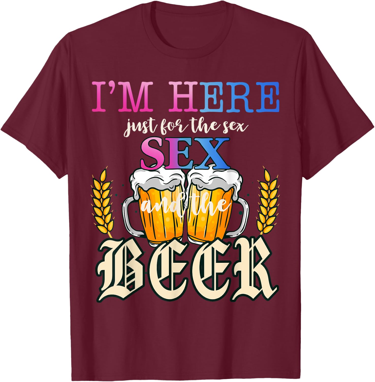 I'm Here Just For The Sex and The Beer Gender Reveal Party T-Shirt - T-Shirt | Maroon
