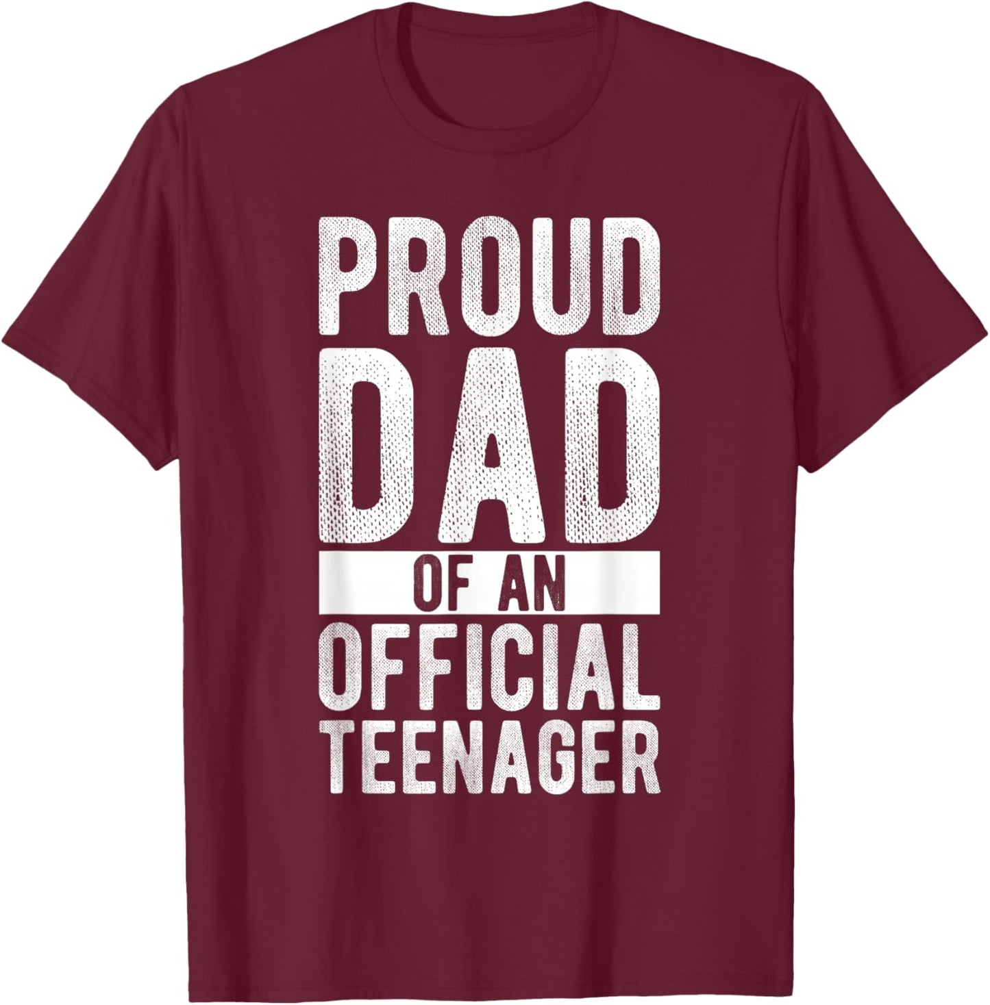 Proud Dad OF AN OFFICIAL Teenager Proud Dad Teenager T-Shirt - T-Shirt | Maroon