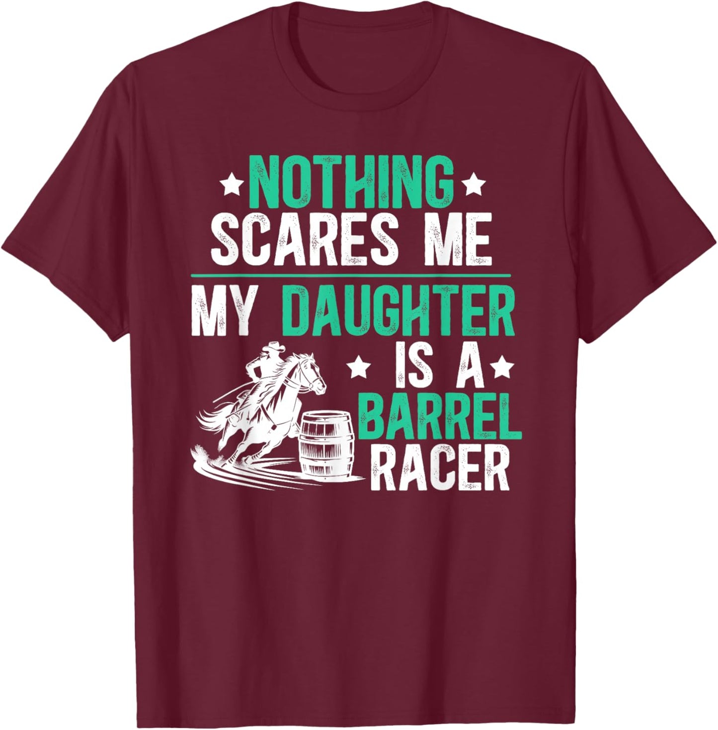 My Daughter Is A Barrel Racer Dad Barrel Racing Dad T-Shirt - T-Shirt | Maroon