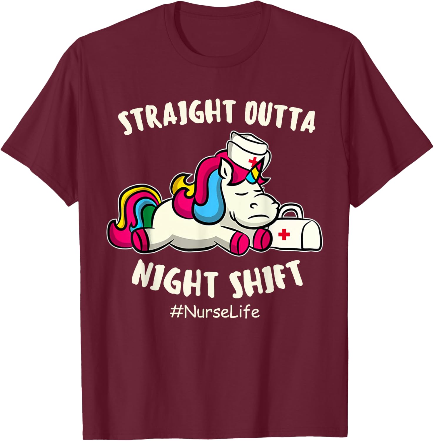 Straight Outta Night Shift Nurse Life Unicorn T-Shirt - T-Shirt | Maroon
