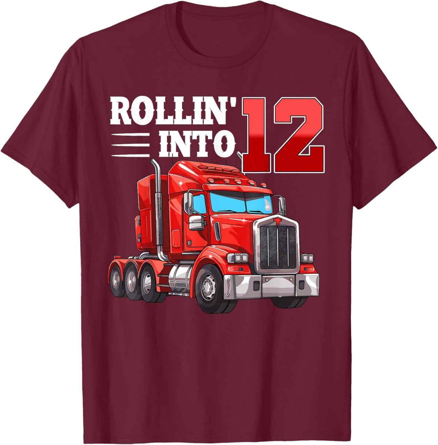 Rollin Into 12 Semi-Trailer Truck 12th Bday 12 Years Old T-Shirt - T-Shirt | Maroon
