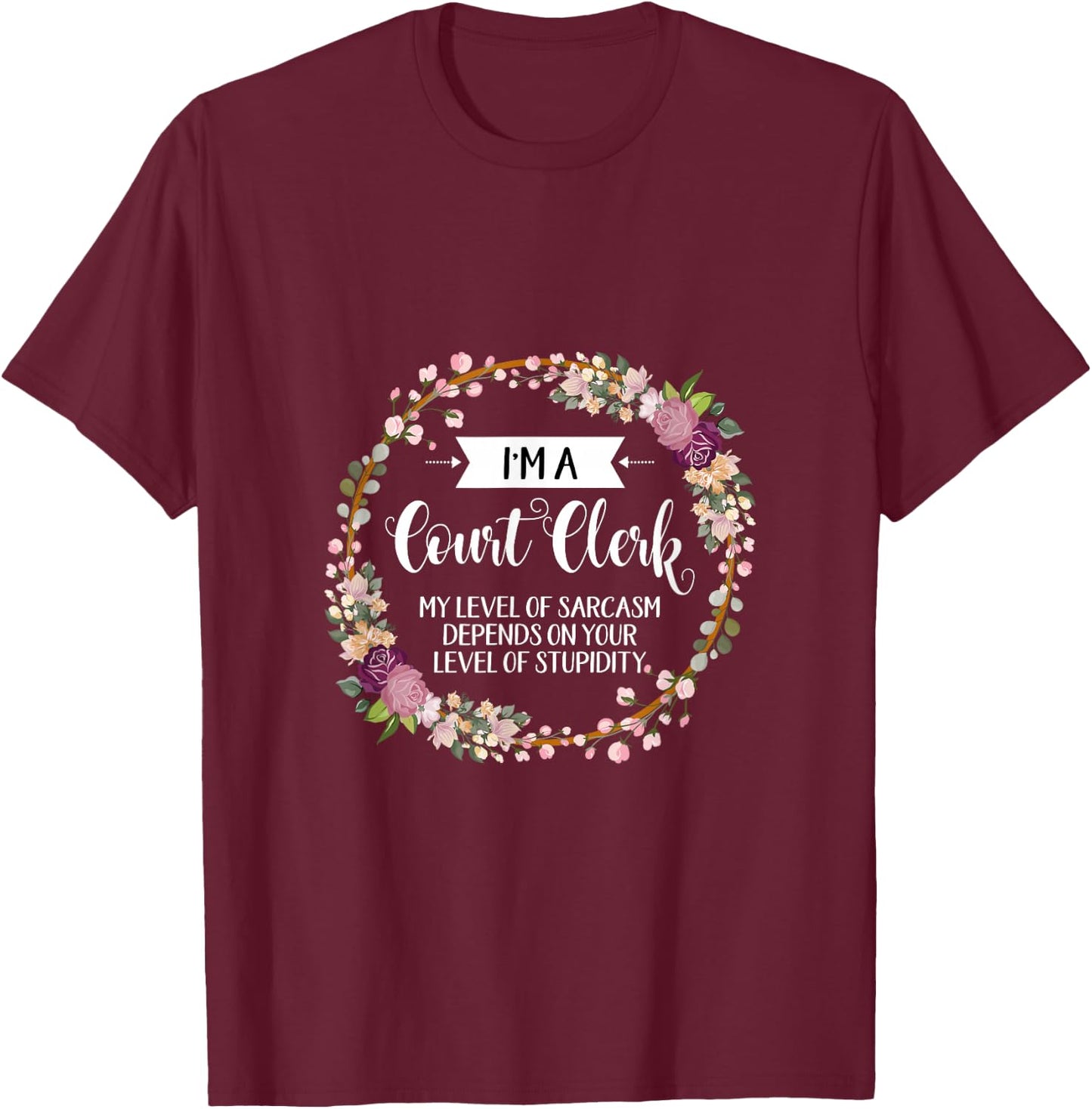 Court clerk Level Of Sarcasm Floral T-Shirt - T-Shirt | Maroon