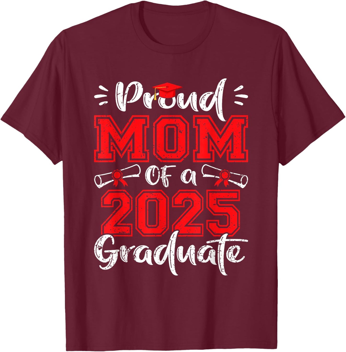 Mom Senior 2025 Proud Mom Of A Class Of 2025 Graduate T-Shirt - T-Shirt | Maroon