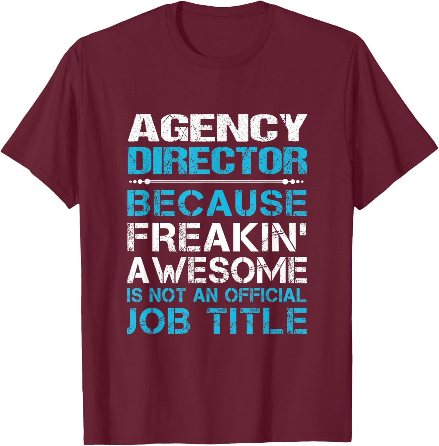 Agency Director - Freaking Awesome T-Shirt - T-Shirt | Maroon