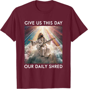 Give Us This Day Our Daily Shred Jesus Christian T-Shirt - T-Shirt | Maroon