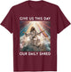 Give Us This Day Our Daily Shred Jesus Christian T-Shirt - T-Shirt | Maroon