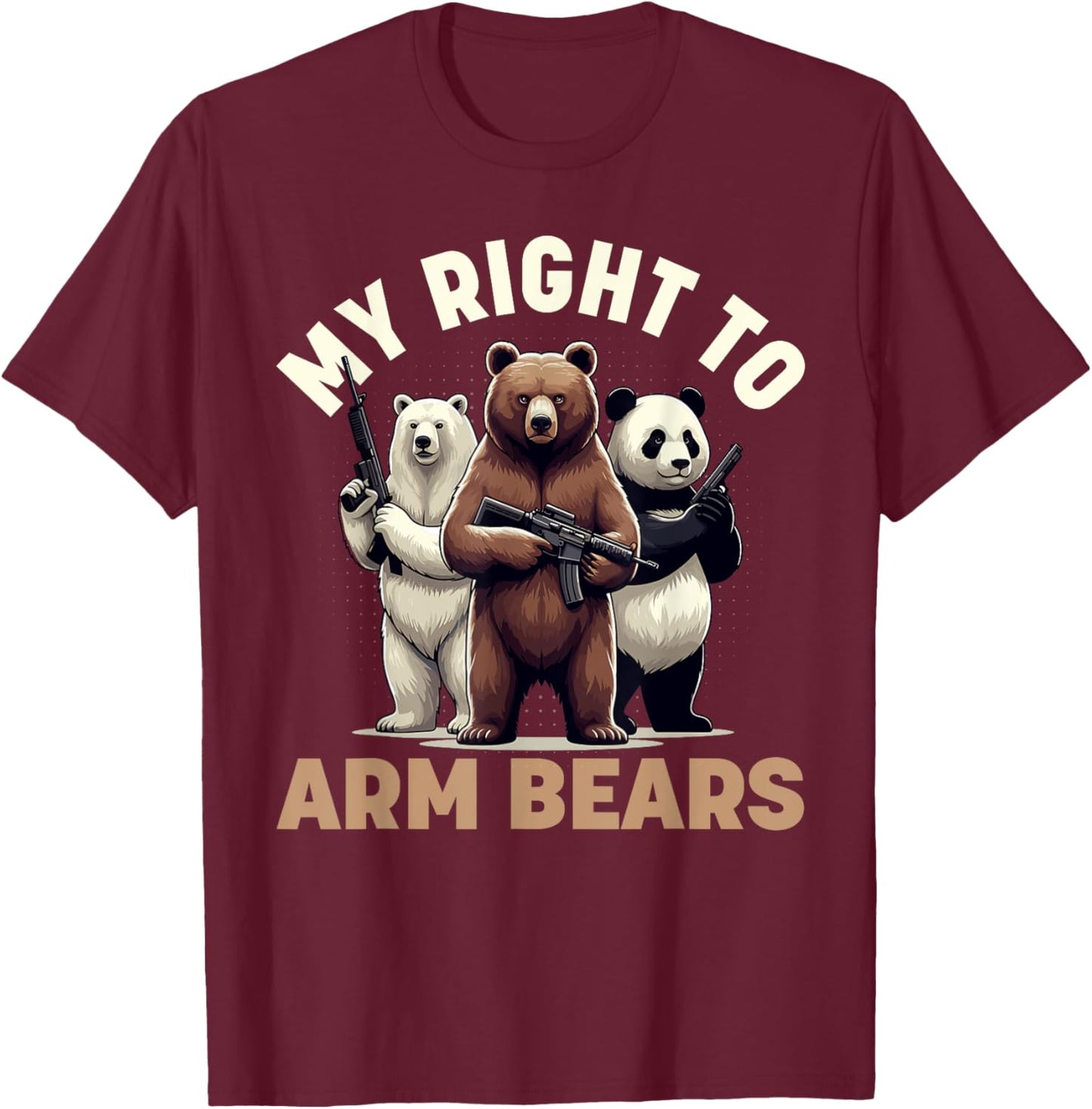 My Right to Arm Bears Funny Graphic Meme Polar Grizzly Panda T-Shirt - T-Shirt | Maroon
