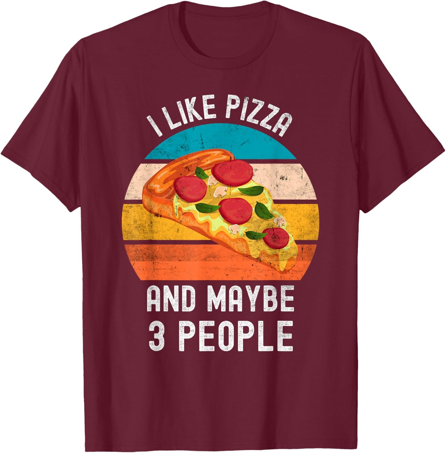I Like Pizza And Maybe 3 People Vintage Retro Pizza T-Shirt - T-Shirt | Maroon