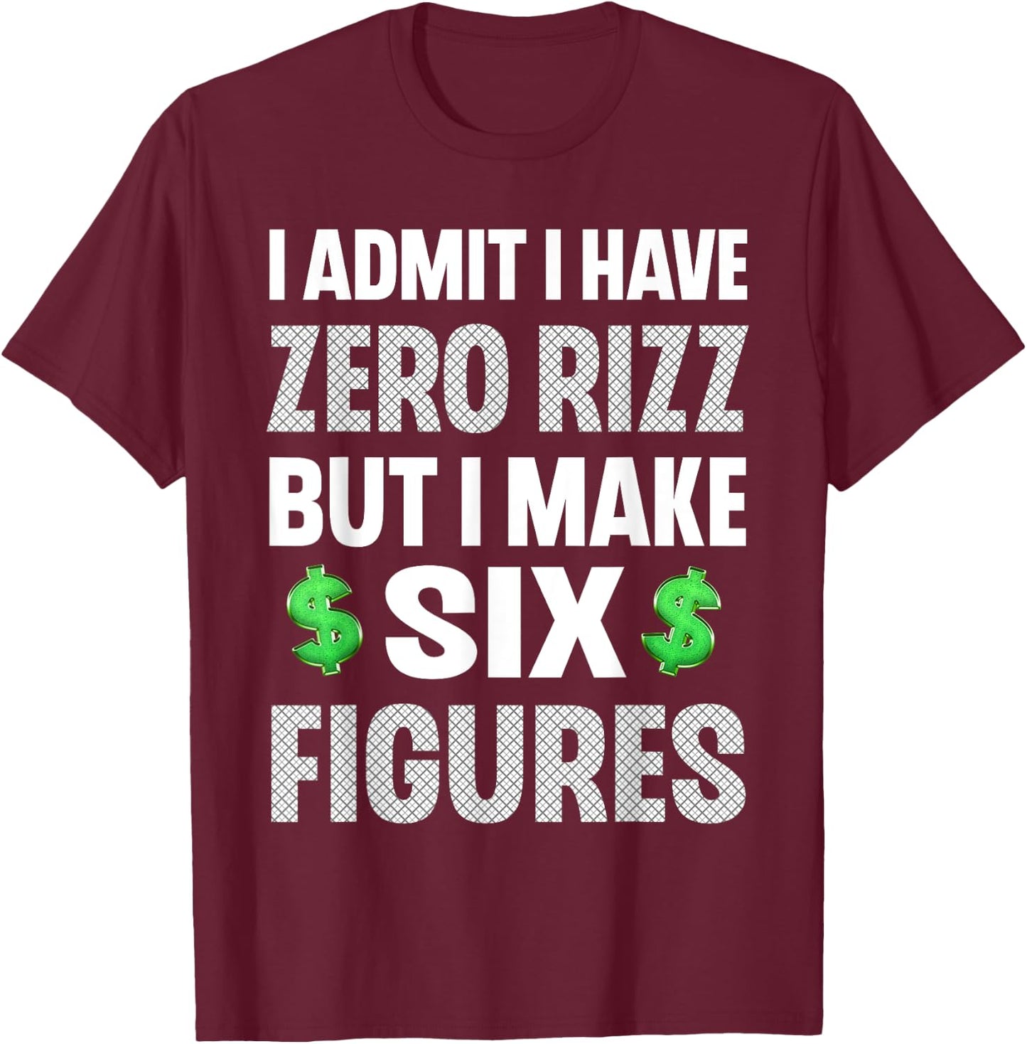 I Have Zero Rizz But I Make Six Figures Funny T-Shirt - T-Shirt | Maroon