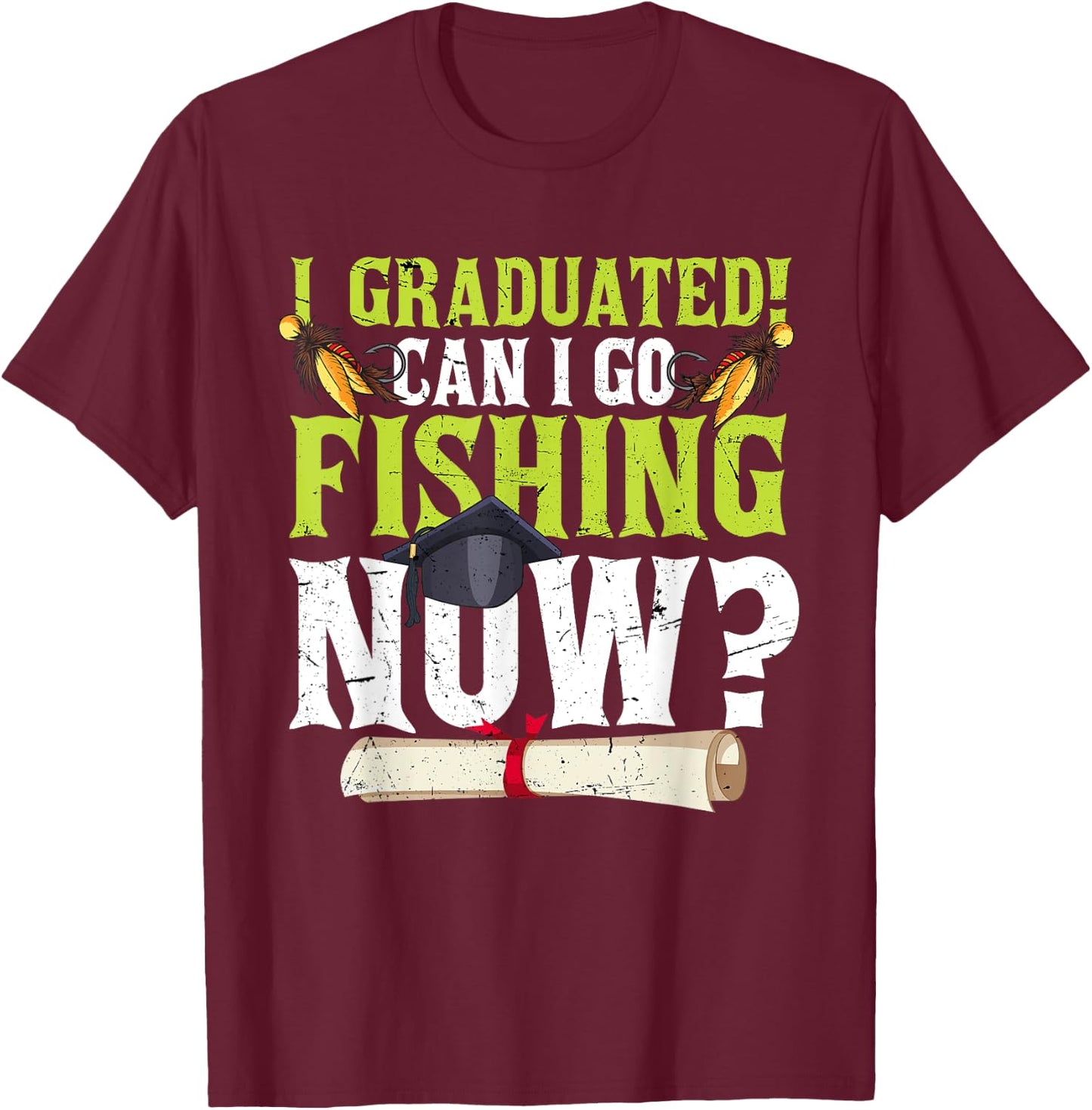 Funny Can I Go Fishing Now Graduation Her T-Shirt - T-Shirt | Maroon