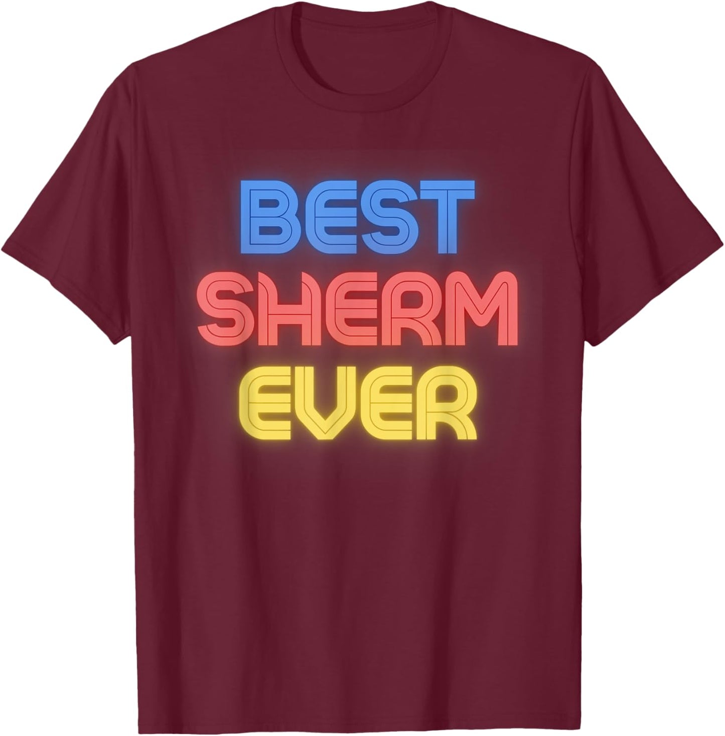 Best Sherm Ever - Funny Sherm Name Sherm T-Shirt - T-Shirt | Maroon
