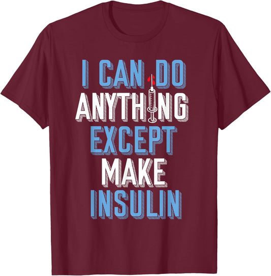 I Can Do Anything Except Insulin Type 1 Diabetes Awareness T-Shirt - T-Shirt | Maroon
