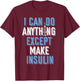 I Can Do Anything Except Insulin Type 1 Diabetes Awareness T-Shirt - T-Shirt | Maroon