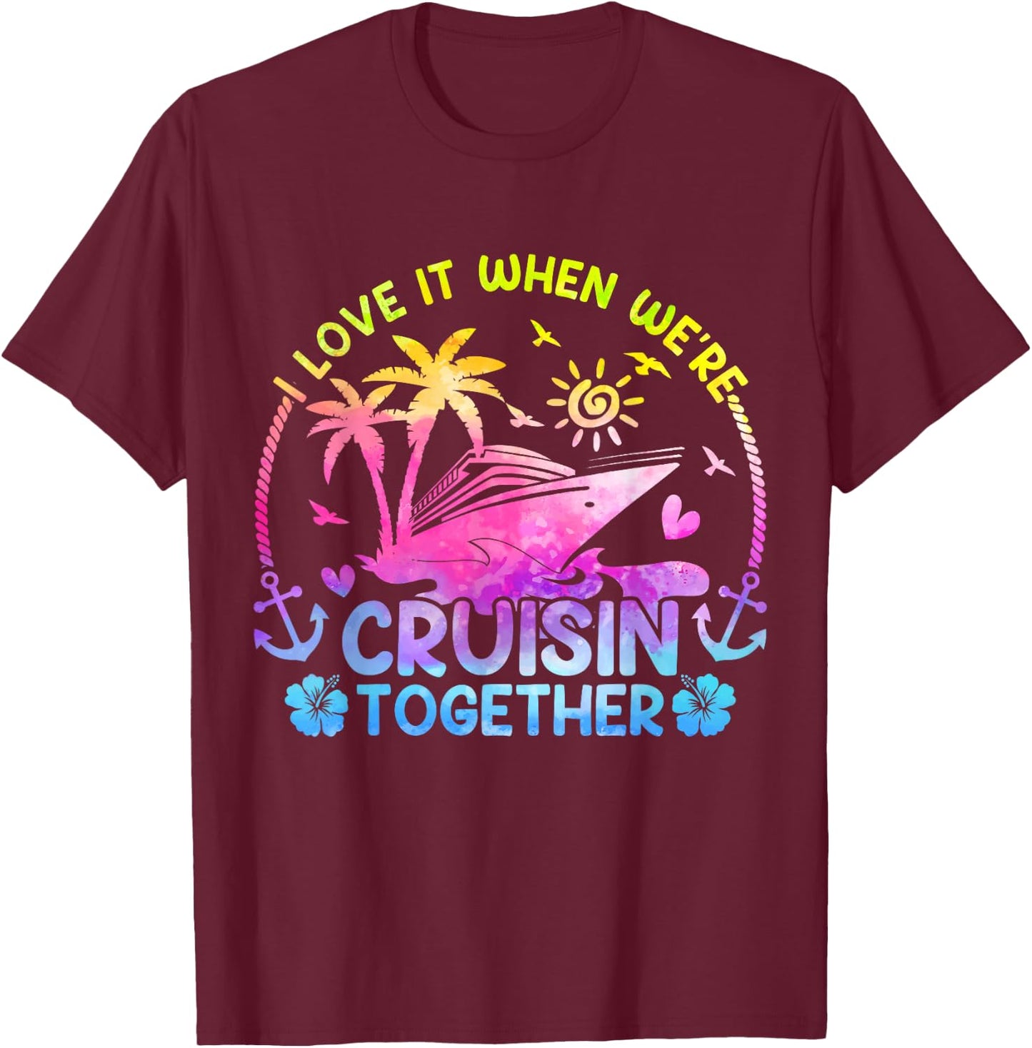 I Love It When We're Cruising Together Men Women Kids Cruise T-Shirt - T-Shirt | Maroon