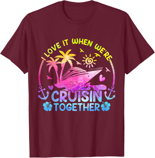 I Love It When We're Cruising Together Men Women Kids Cruise T-Shirt - T-Shirt | Maroon