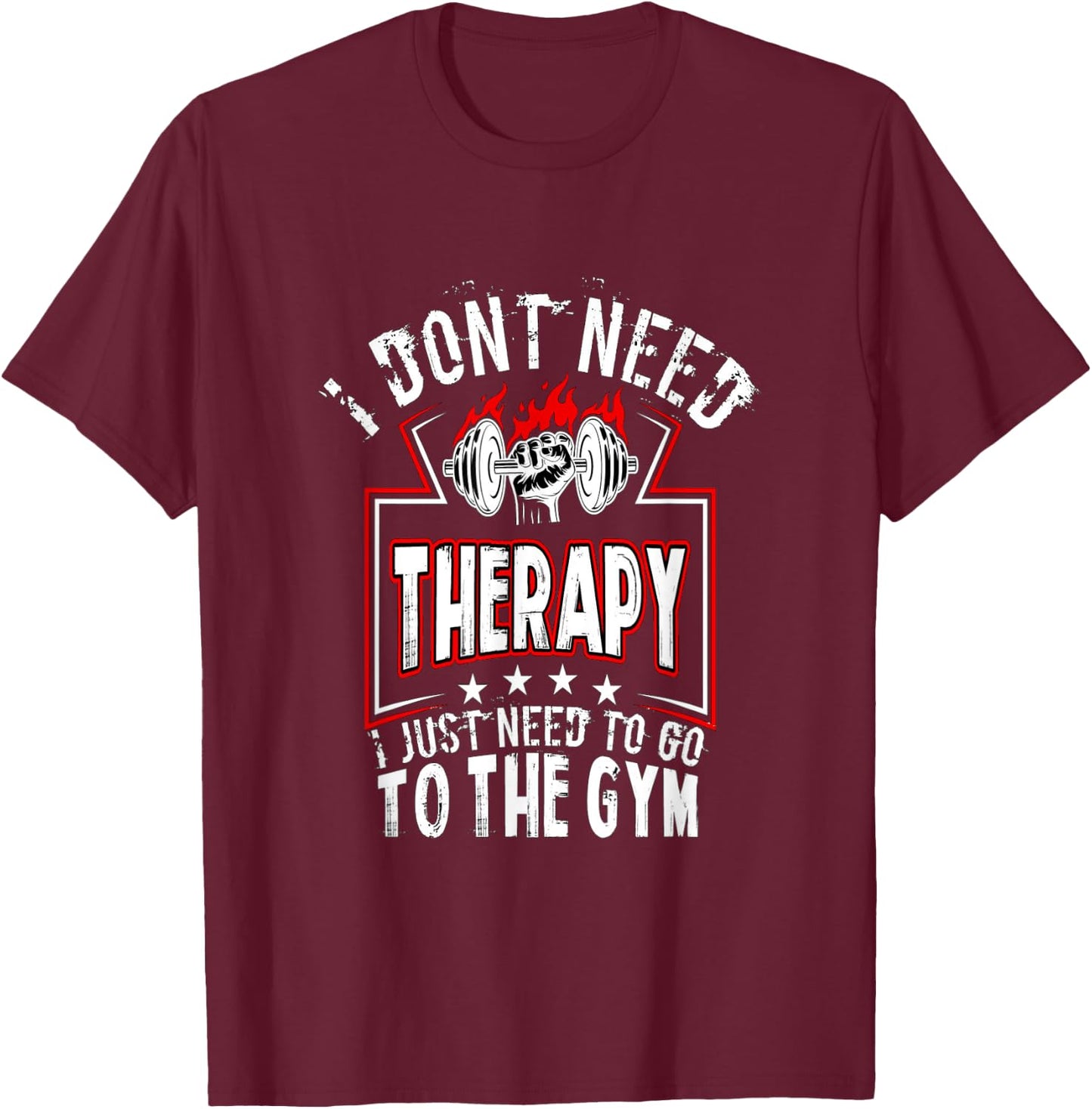 I dont need therapy i just need to go to the gym shirt T-Shirt - T-Shirt | Maroon