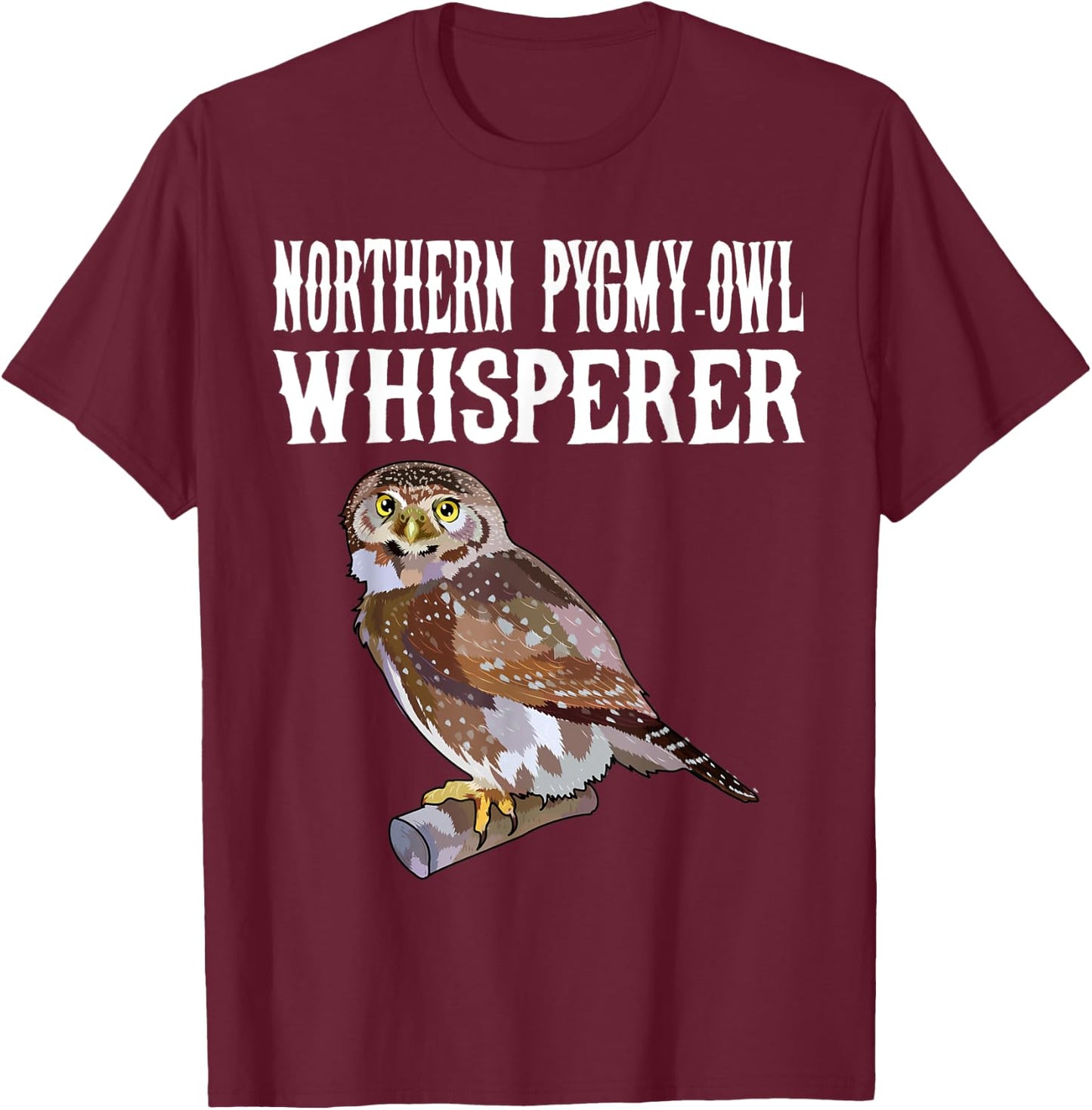 Northern Pygmy-Owl Whisperer Funny Bird Lover T-Shirt - T-Shirt | Maroon