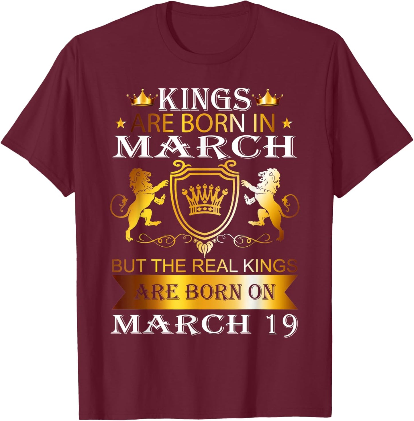 Kings Are Born On March 19th Birthday Bday Men Boy Gift T-Shirt - T-Shirt | Maroon