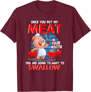 Once You Put My Meat In Your Mouth Funny BBQ T-Shirt - T-Shirt | Maroon
