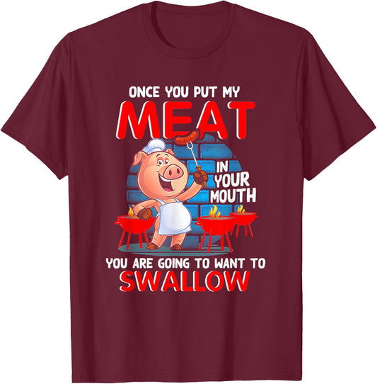 Once You Put My Meat In Your Mouth Funny BBQ T-Shirt - T-Shirt | Maroon