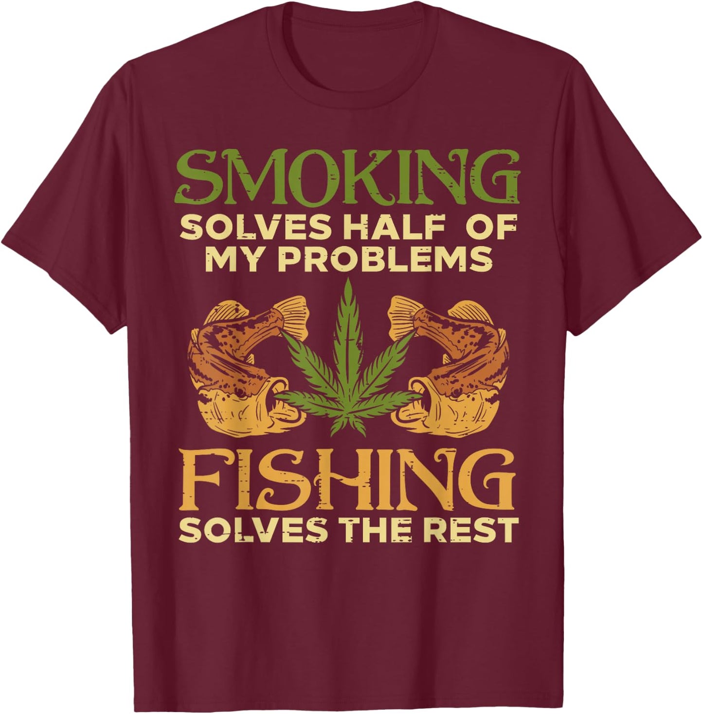 Smoking Solves Problems Fishing Weed Cannabis Stoner 420 Pot T-Shirt - T-Shirt | Maroon