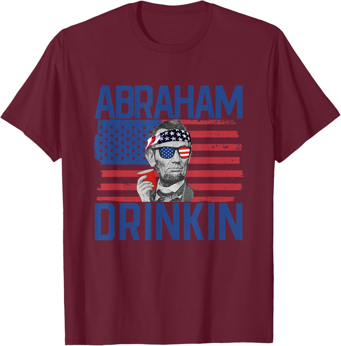 Abraham Drinkin' 4th Of July Drinking Abraham Lincoln T-Shirt - T-Shirt | Maroon