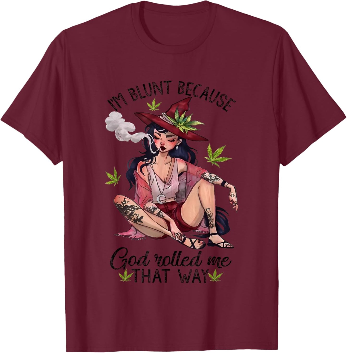 I’m Blunt Because God Rolled Me That Way Girl Enjoy Cannabis T-Shirt - T-Shirt | Maroon