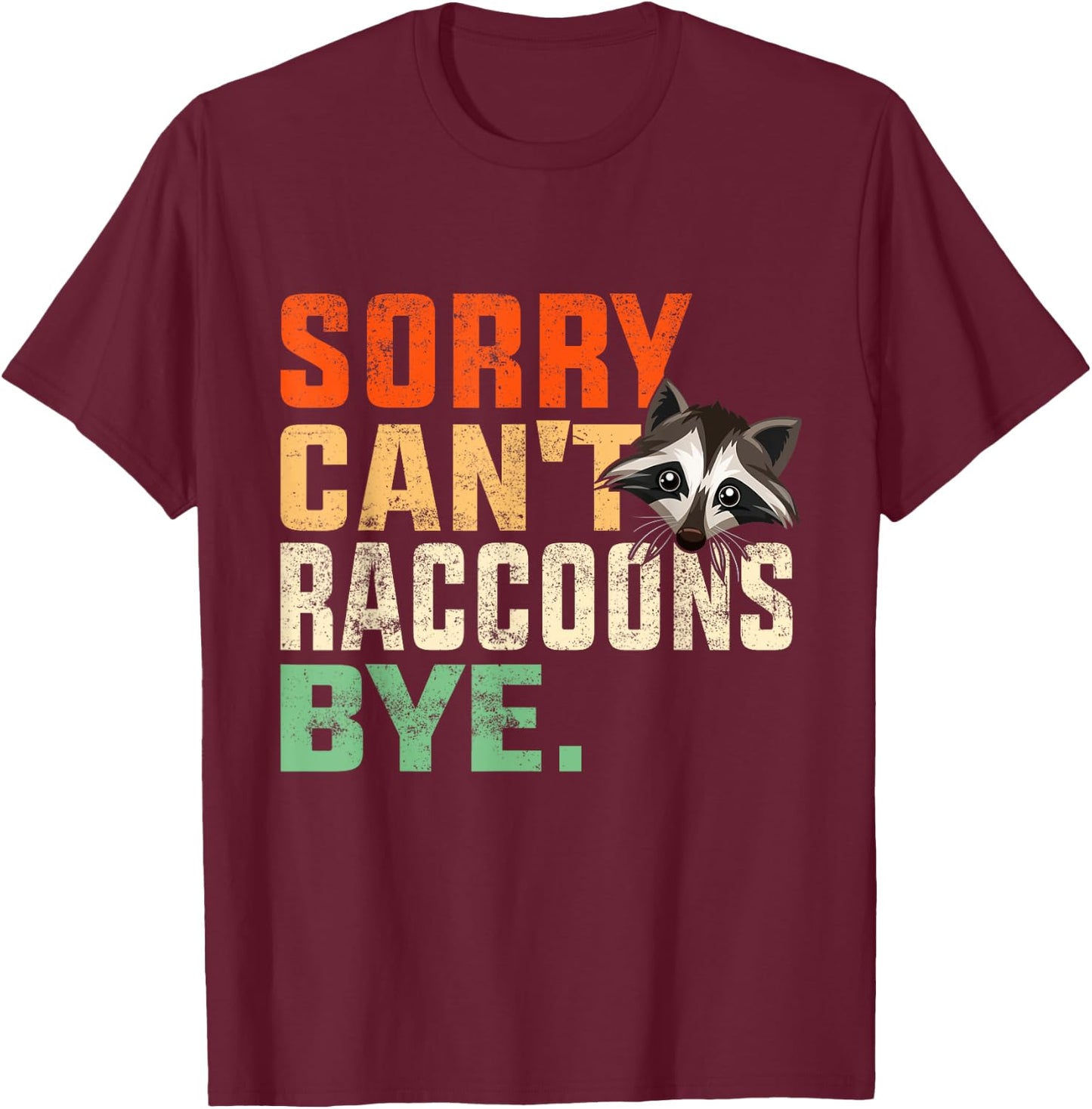 Sorry Can’t Raccoons Bye-Funny Vintage Raccoon Lover Animal T-Shirt - T-Shirt | Maroon