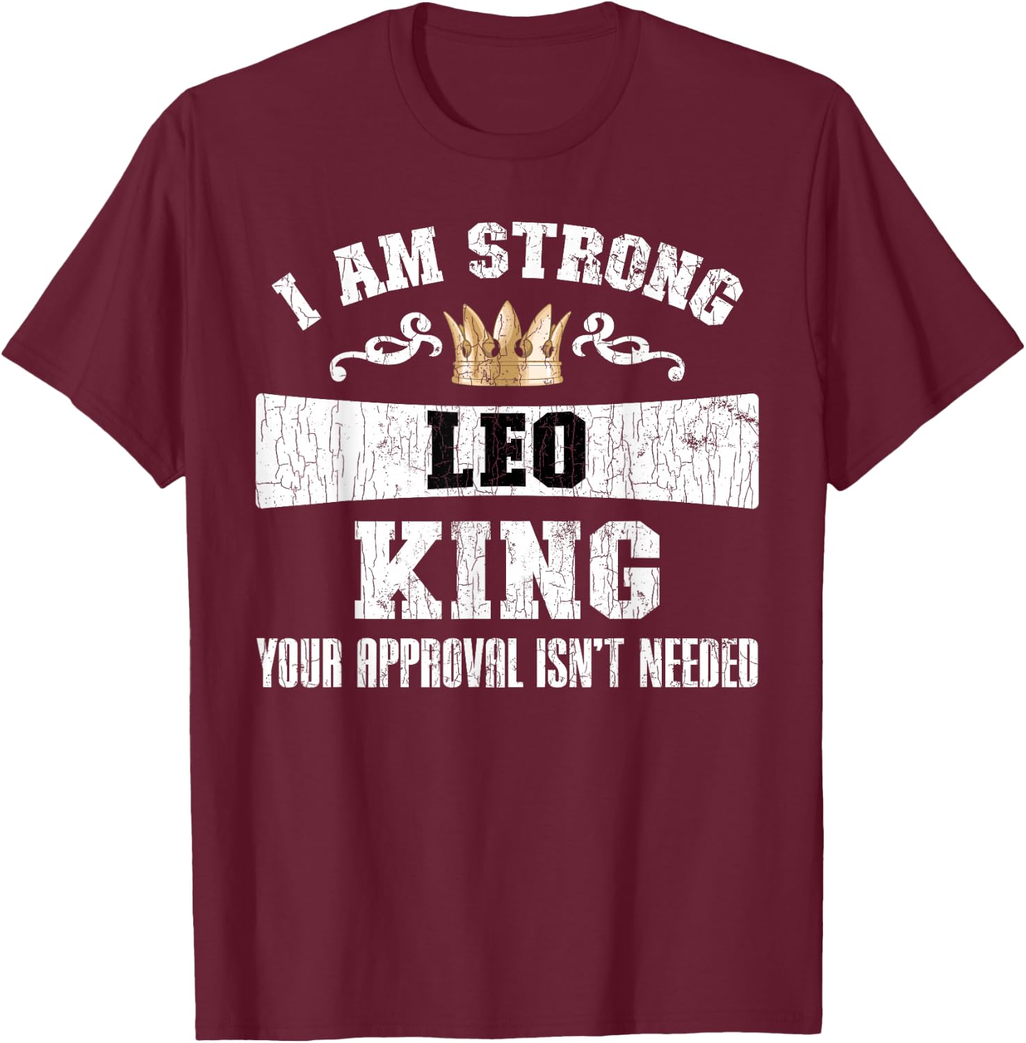 Zodiac Sign Funny I Am Strong Leo King Graphic T-Shirt - T-Shirt | Maroon