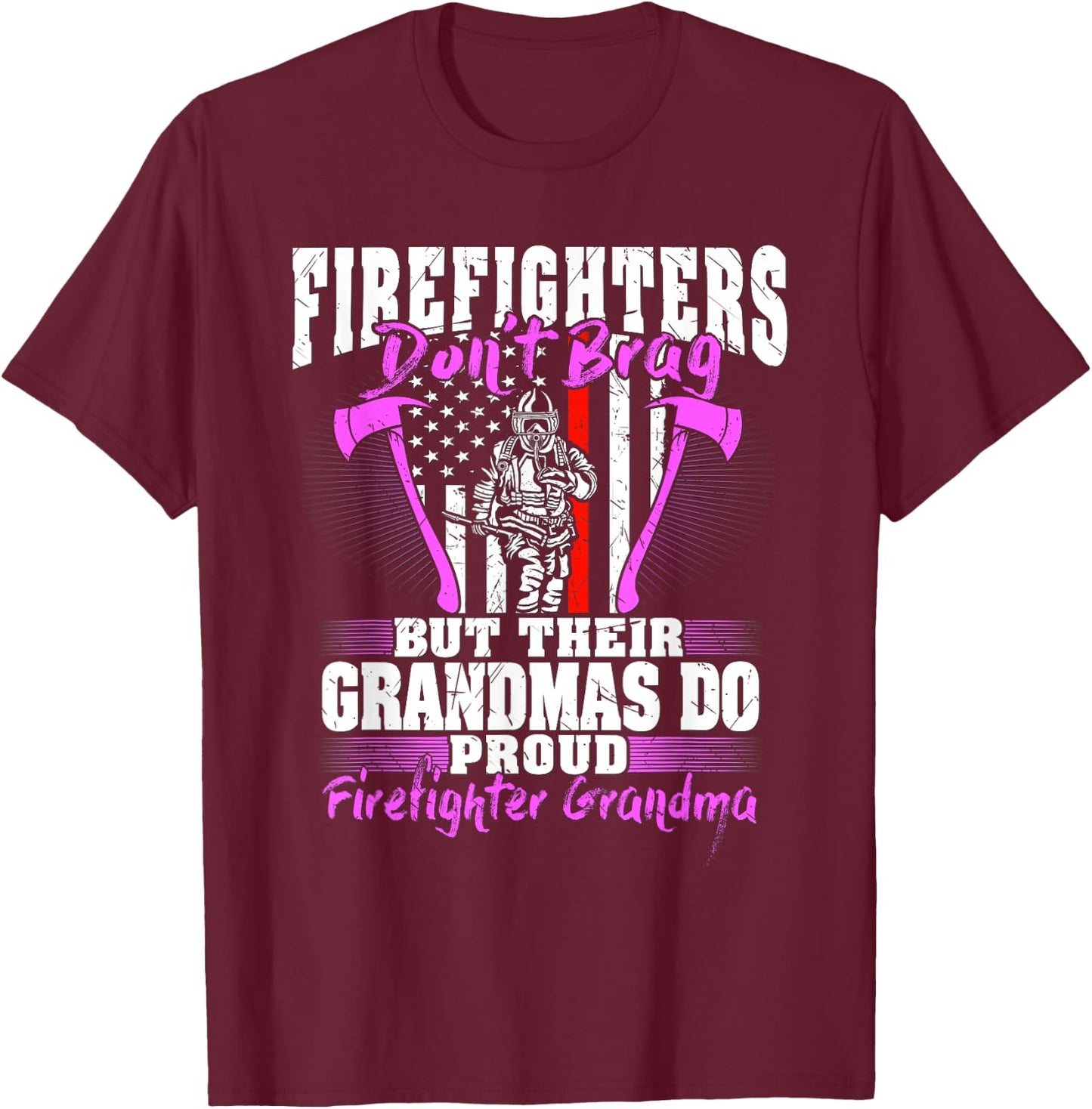 Firefighters Don't Brag - Proud Firefighter Grandma Gift T-Shirt - T-Shirt | Maroon