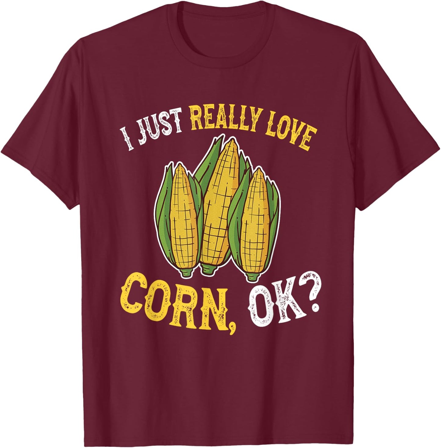 I Love Corn OK - Cute and Funny Corn on the Cob T-Shirt - T-Shirt | Maroon