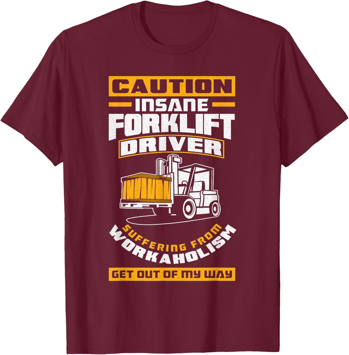 Get Out Of My Way Funny Forklift Driver Forklift Operator T-Shirt - T-Shirt | Maroon