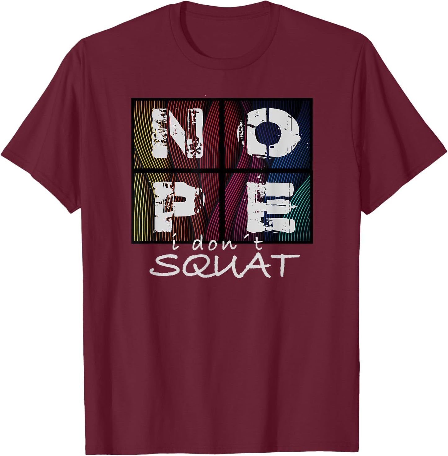 Nope I Don´t Squat T-Shirt - T-Shirt | Maroon
