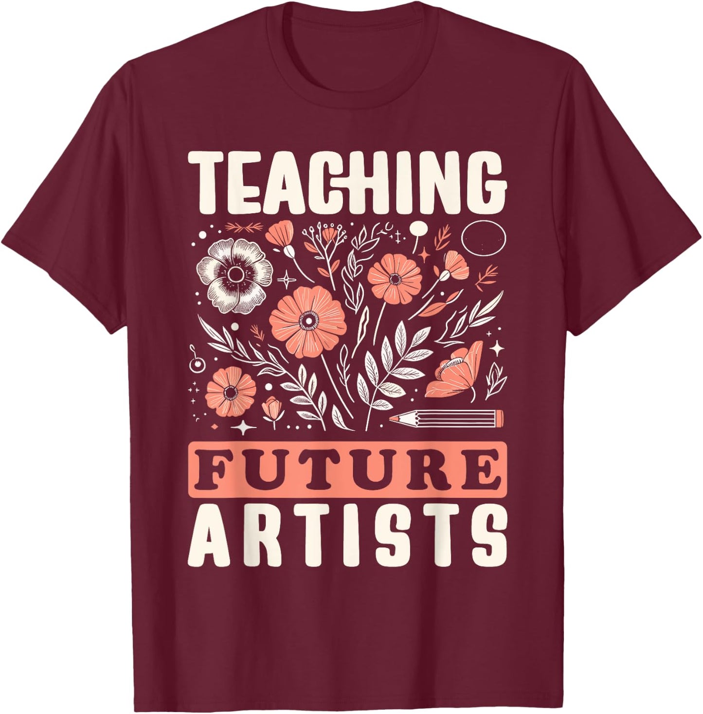 Teaching Future Artists Design for Art Teachers and Lovers Women Girls Kids T-Shirt - T-Shirt | Maroon
