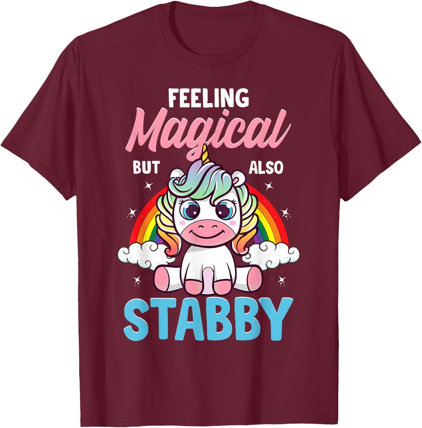 Feeling Magical But Also Stabby Funny Unicorn Rainbow Gift T-Shirt - T-Shirt | Maroon