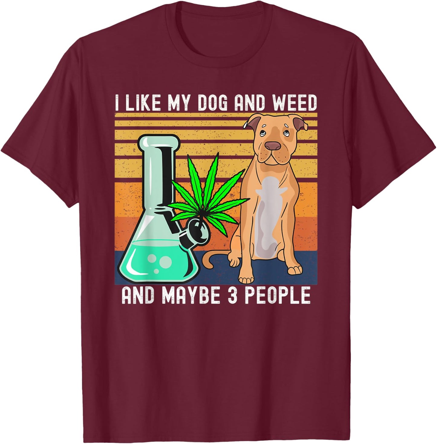 I Like Weed and My Dog and Maybe 3 People gift T-Shirt - T-Shirt | Maroon
