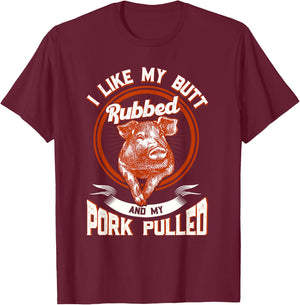 BBQ I Like My Butt Rubbed And My Pork Pulled Funny Grill T-Shirt - T-Shirt | Maroon