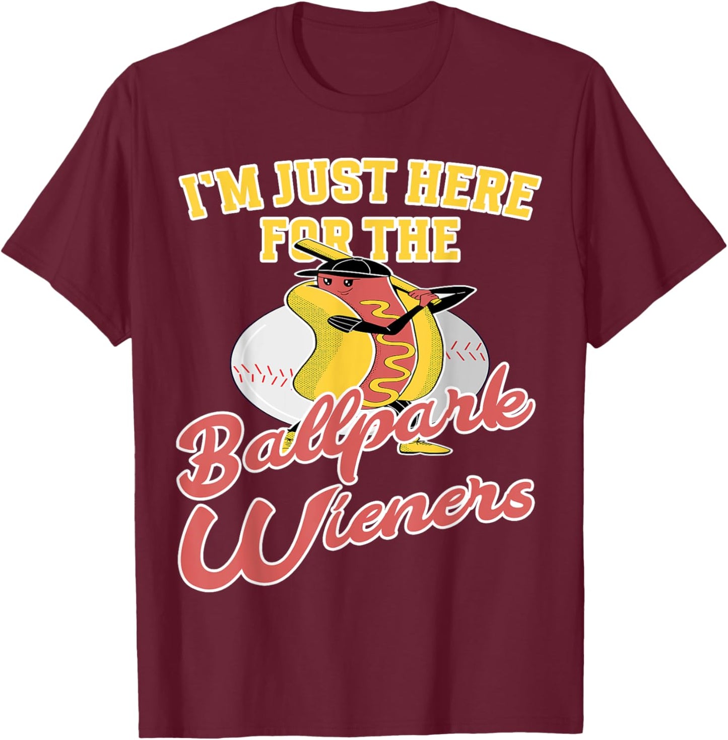 Im just here for the Ballpark Wieners Baseball T-Shirt - T-Shirt | Maroon