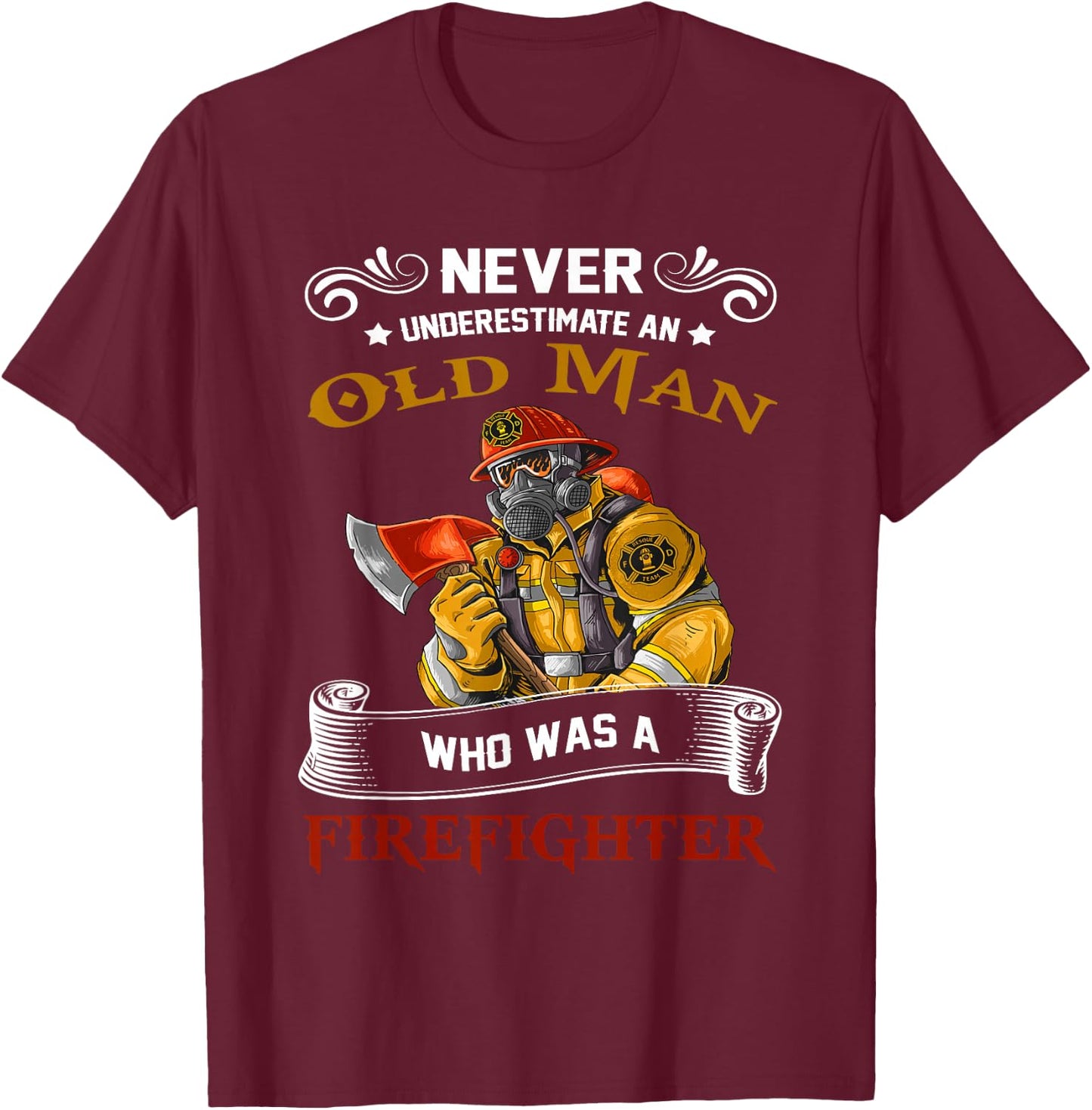 Never Underestimate Old Man Who Loves Firefighter Retired T-Shirt - T-Shirt | Maroon