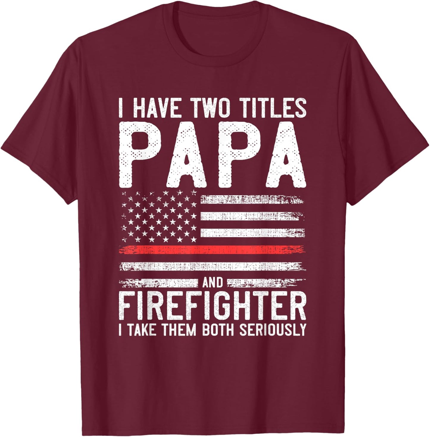 Papa and Firefighter Gift Thin Red Line Flag Fire fighter T-Shirt - T-Shirt | Maroon