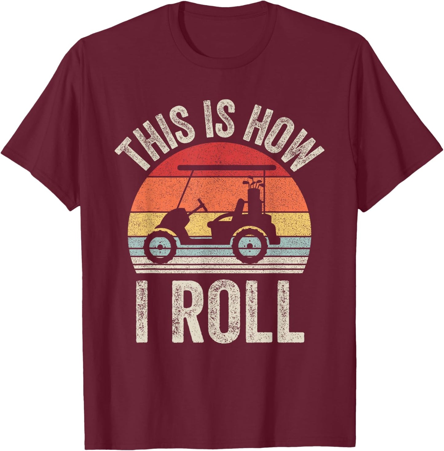 Vintage This Is How I Roll Shirt Golf Cart Gift Dad T-Shirt - T-Shirt | Maroon
