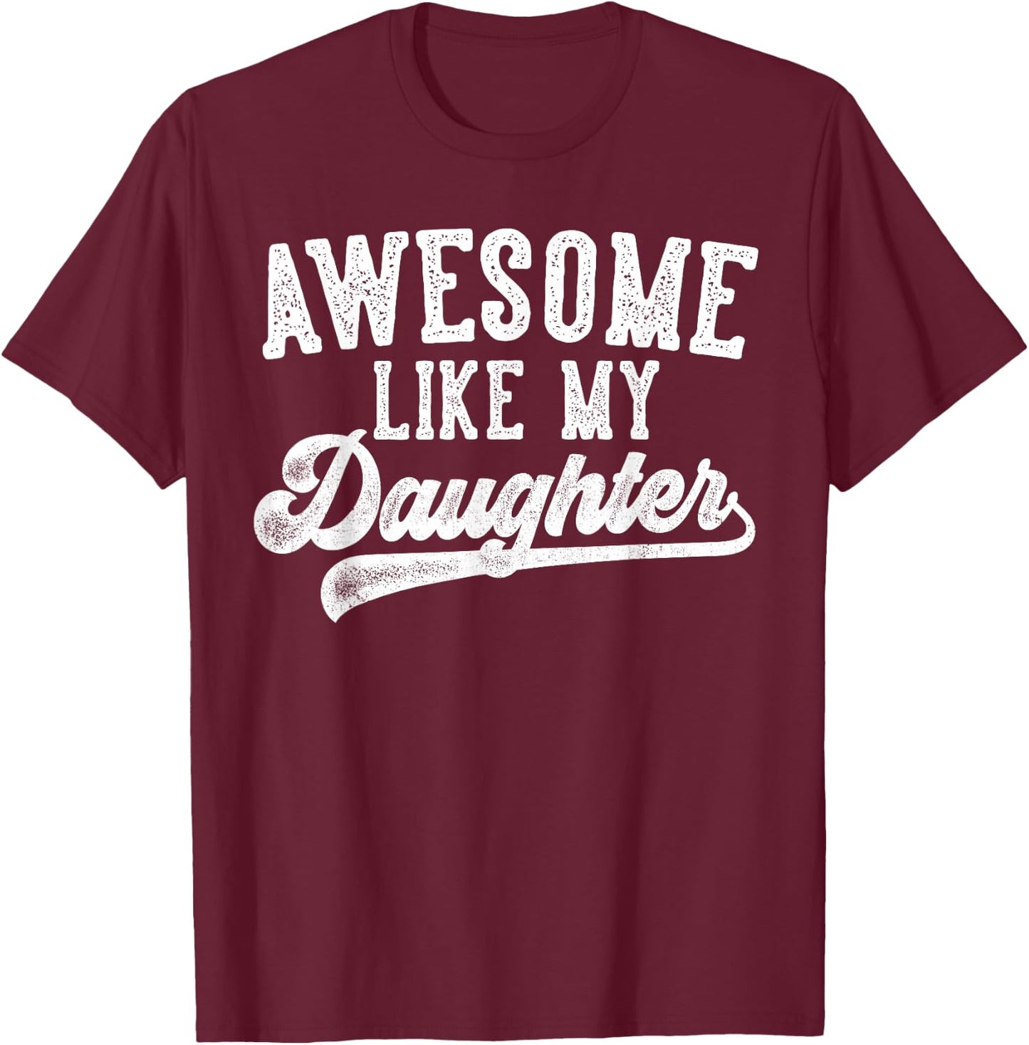 Awesome Like My Daughter Father's Day Dad Gifts Funny T-Shirt - T-Shirt | Maroon