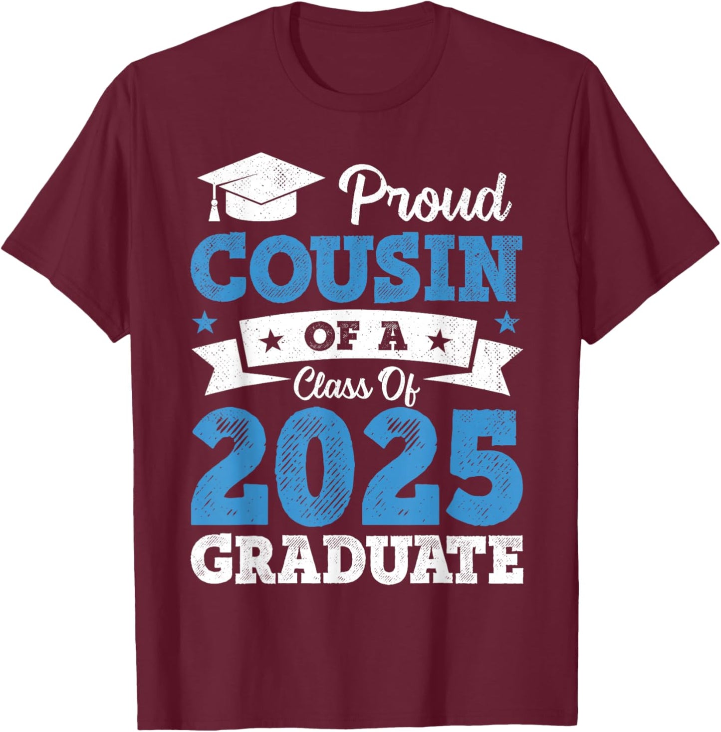 Proud Cousin Of A Class Of 2025 Graduate Class Of 2025 T-Shirt - T-Shirt | Maroon