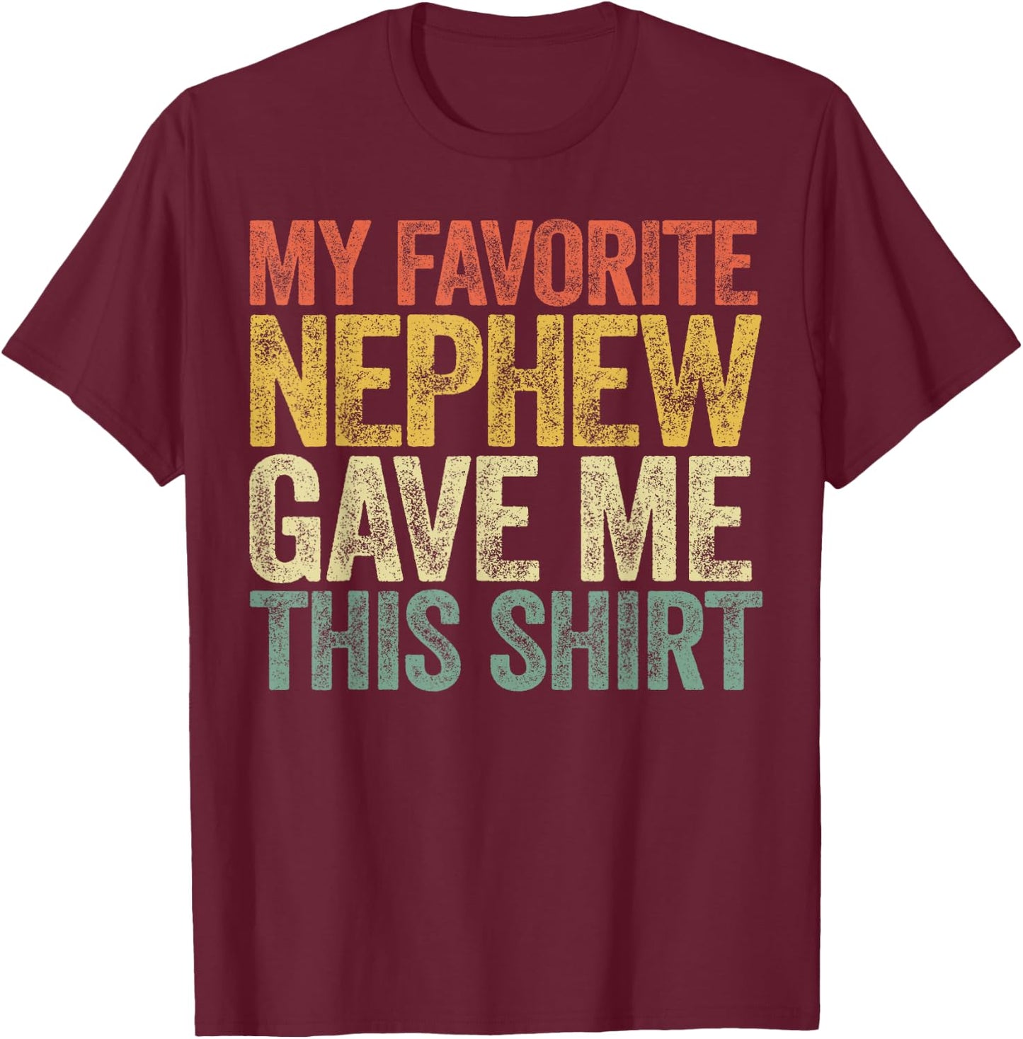 My Favorite Nephew Gave Me This Shirt Funny Aunt Uncle T-Shirt - T-Shirt | Maroon