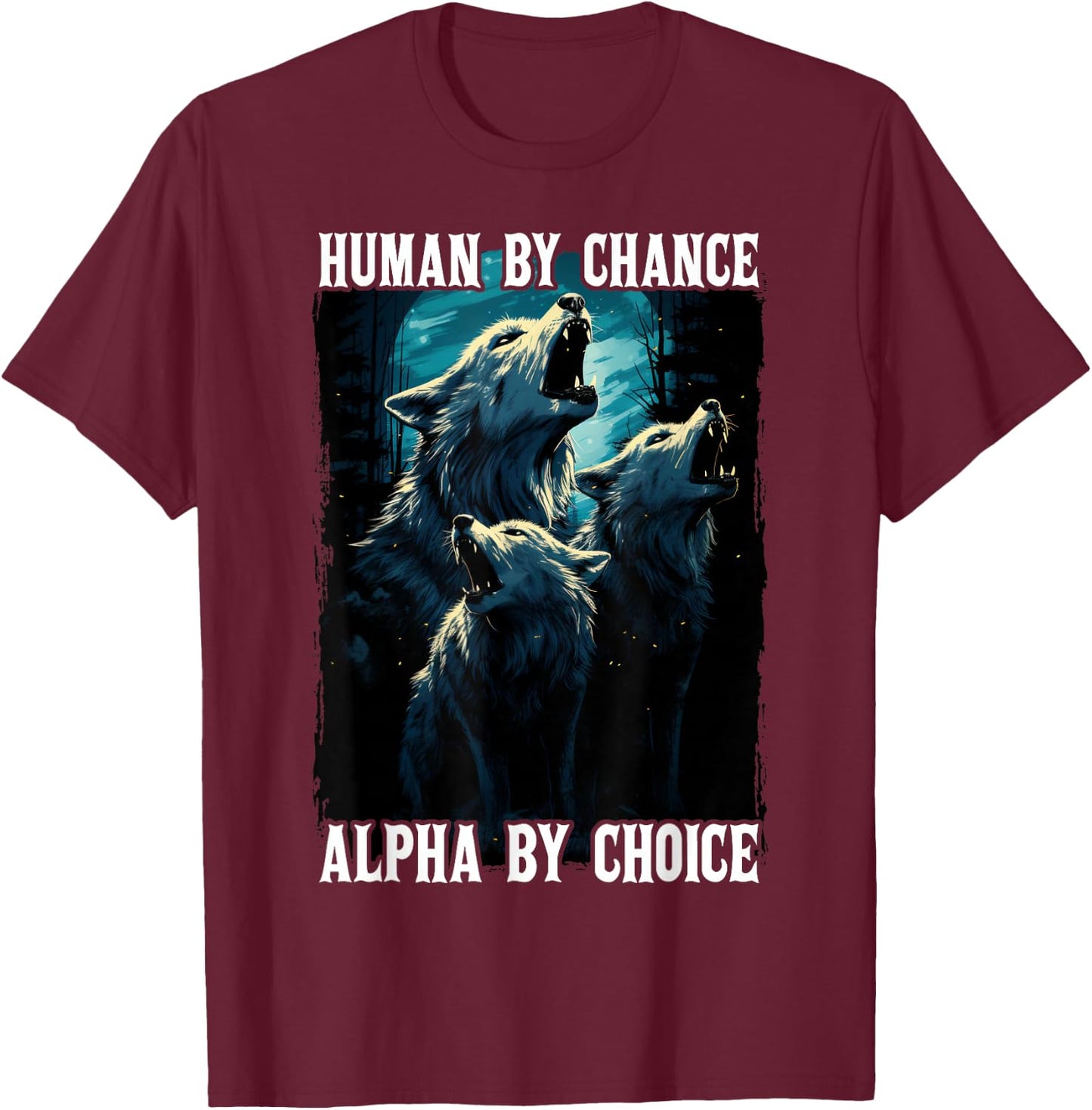 Wolf Human By Chance Alpha By Choice T-Shirt - T-Shirt | Maroon