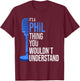 It's a Phil Thing you wouldn't Understand - Funny Phil T-Shirt - T-Shirt | Maroon