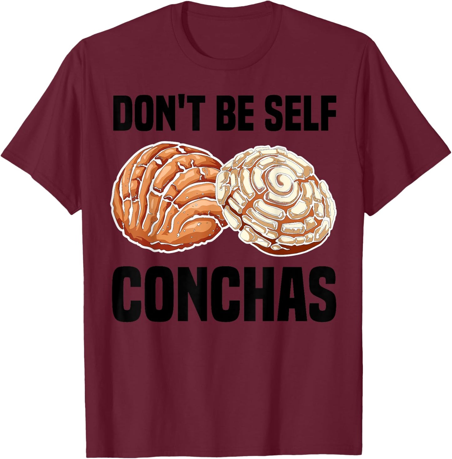 Funny Don't Be Self Conchas Gift Cool Mexican Bread Foodie T-Shirt - T-Shirt | Maroon
